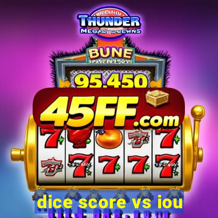 dice score vs iou